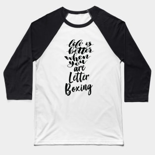 Life Is Better When You Are Letterboxing Baseball T-Shirt